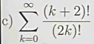 sumlimits _(k=0)^(∈fty) ((k+2)!)/(2k)! 