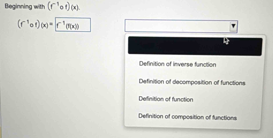 Beginning with (f^(-1)circ f)(x).
(f^(-1)circ f)(x)=|f^(-1)(f(x))
Definition of inverse function
Definition of decomposition of functions
Definition of function
Definition of composition of functions