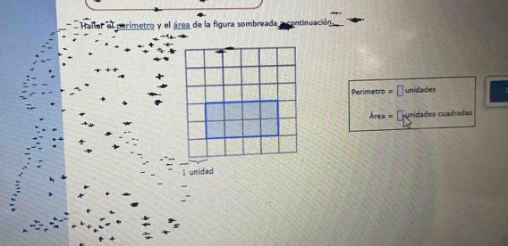 Hallar el perímetro y el área de la figura sombreada, continuación 
Perimetro =□ unidades 
Área = Dunidades cuadradas 
1 unidad