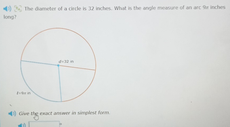 The diameter of a circle is 32 inches. What is the angle measure of an arc 9π inches
long?
Give the exact answer in simplest form.
∴ △ ADE)=△ CDO