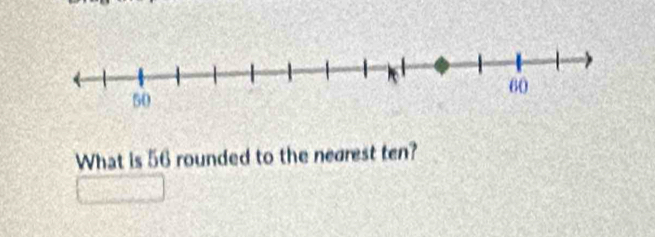 What is 56 rounded to the nearest ten?