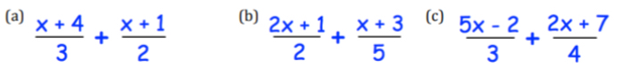  (x+4)/3 + (x+1)/2  (b)  (2x+1)/2 + (x+3)/5  (c)  (5x-2)/3 + (2x+7)/4 