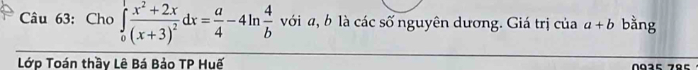 Cho ∈tlimits _0^(1frac x^2)+2x(x+3)^2dx= a/4 -4ln  4/b  với a, b là các số nguyên dương. Giá trị của a+b bằng
Lớp Toán thầy Lê Bá Bảo TP Huế =º25 7º5