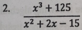  (x^3+125)/x^2+2x-15 