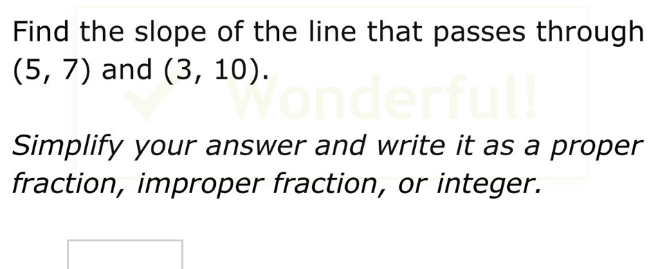 Solved: Find the slope of the line that passes through (5,7) and (3,10 ...