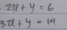 2x+y=6
3x+y=14