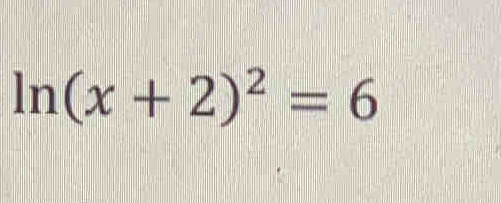 ln (x+2)^2=6