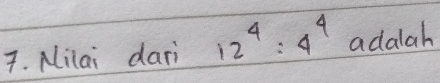 Nilai dari
12^4:4^4 adalah