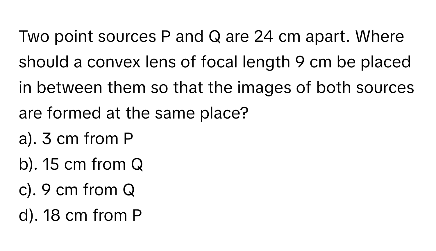 Solved: Two point sources P and Q are 24 cm apart. Where should a ...