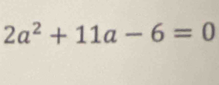 2a^2+11a-6=0