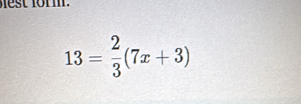 est for m.
13= 2/3 (7x+3)