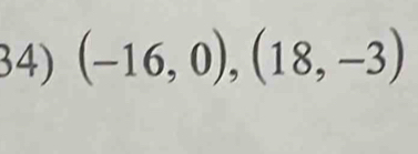 (-16,0),(18,-3)