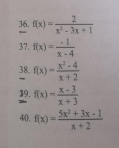 f(x)= 2/x^2-3x+1 
37. f(x)= (-1)/x-4 
38. f(x)= (x^2-4)/x+2 
- 
39. f(x)= (x-3)/x+3 
40. f(x)= (5x^2+3x-1)/x+2 