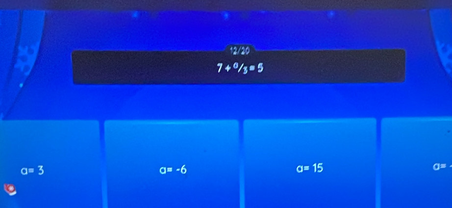 7+^6/_3=5
a=3
a=-6
a=15