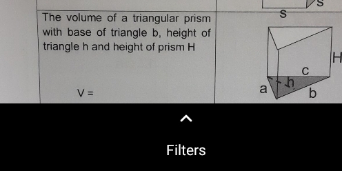 The volume of a triangular prism s 
with base of triangle b, height of 
triangle h and height of prism H
V=
Filters