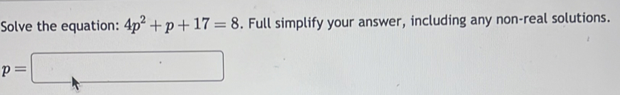 Solve the equation: 4p^2+p+17=8. Full simplify your answer, including any non-real solutions.
p=□