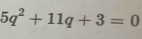 5q^2+11q+3=0