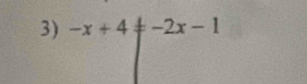 -x+4!= -2x-1