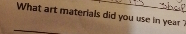 What art materials did you use in year 7