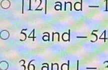 |12| and - 1
54 and - 54
36 and L - 3