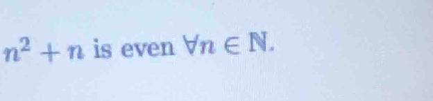 n^2+n is even forall n∈ N.