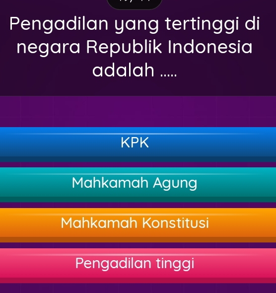 Pengadilan yang tertinggi di
negara Republik Indonesia
adalah .....
KPK
Mahkamah Agung
Mahkamah Konstitusi
Pengadilan tinggi