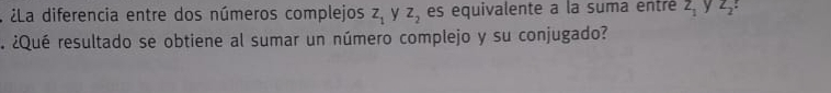 ¿La diferencia entre dos números complejos z_1 y z_2 es equivalente a la suma entré z_1 Z_2
¿Qué resultado se obtiene al sumar un número complejo y su conjugado?