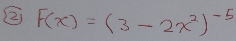 F(x)=(3-2x^2)^-5