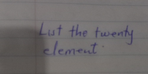 List the twenty 
element.