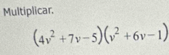 Multiplicar.
(4v^2+7v-5)(v^2+6v-1)