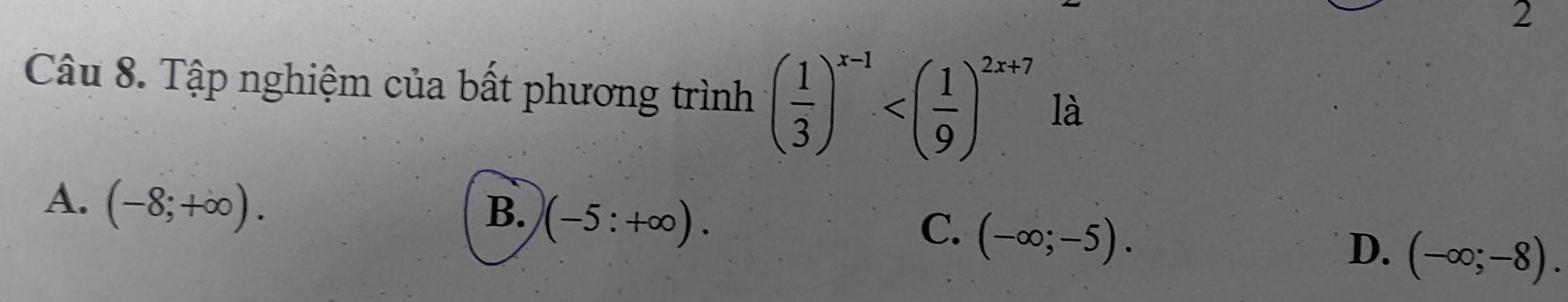 Tập nghiệm của bất phương trình ( 1/3 )^x-1 là
A、 (-8;+∈fty ).
B. (-5:+∈fty ).
C. (-∈fty ;-5).
D. (-∈fty ;-8).