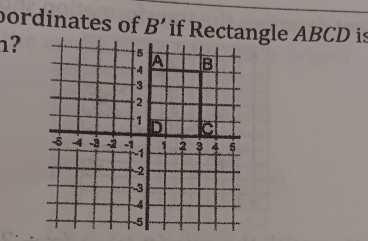 bordinates of B' if Rectngle ABCD is 
?