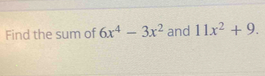 Find the sum of 6x^4-3x^2 and 11x^2+9.