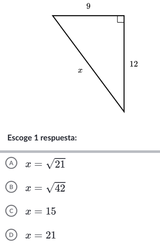 Escoge 1 respuesta:
A x=sqrt(21)
B x=sqrt(42)
x=15
D x=21