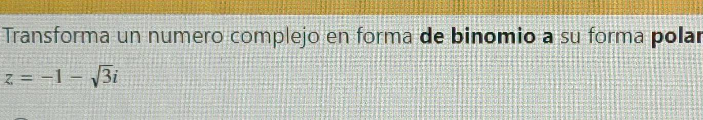 Transforma un numero complejo en forma de binomio a su forma polar
z=-1-sqrt(3)i