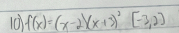 10 f(x)=(x-2)(x+3)^2[-3,2]