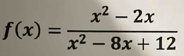 f(x)= (x^2-2x)/x^2-8x+12 