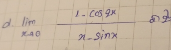 limlimits _xto 0 (1-cos 2x)/x-sin x 22