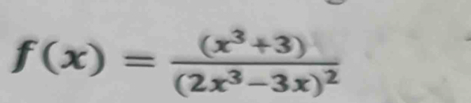 f(x)=frac (x^3+3)(2x^3-3x)^2