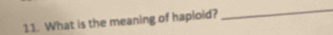 What is the meaning of haploid? 
_