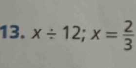 x/ 12; x= 2/3 