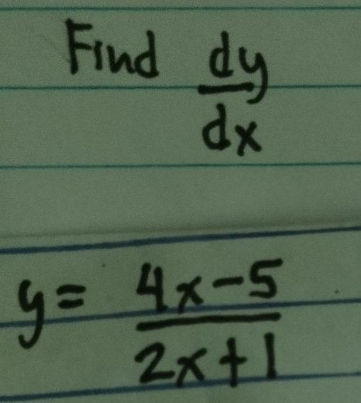 Find
 dy/dx 
y= (4x-5)/2x+1 