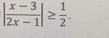 | (x-3)/2x-1 |≥  1/2 .