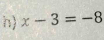 x-3=-8