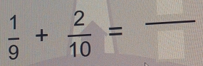  1/9 + 2/10 =frac 