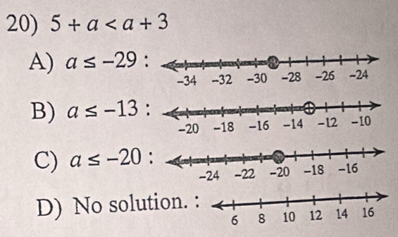 5+a
A) a≤ -29 :
B) a≤ -13 :
C) a≤ -20 :
D) No solution.