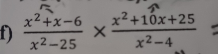  (x^2+x-6)/x^2-25 *  (x^2+10x+25)/x^2-4  -