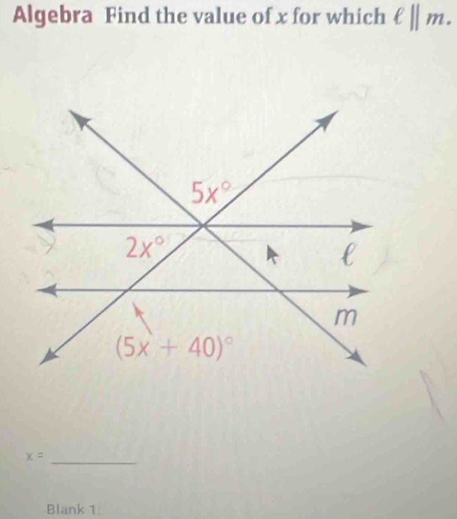 Algebra Find the value of x for which ell ||m.
x=
_
Blank 1: