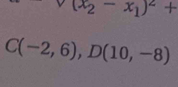 v(x_2-x_1)^2+
C(-2,6), D(10,-8)