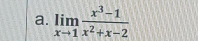 limlimits _xto 1 (x^3-1)/x^2+x-2 